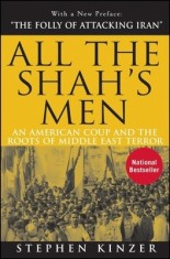 All the Shah&#039;s Men: An American Coup and the Roots of Middle East Terror