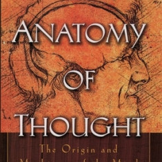 An Anatomy of Thought: The Origin and Machinery of the Mind