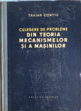 CULEGERE DE PROBLEME DIN TEORIA MECANISMELOR SI A MASINILOR-TRAIAN CONTIU