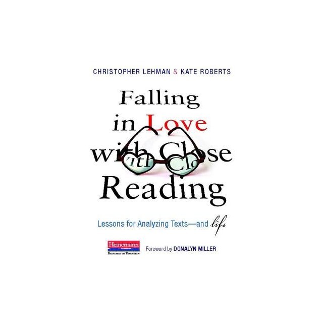 Falling in Love with Close Reading: Lessons for Analyzing Texts--And Life