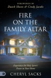 Fire on the Family Altar: Experience the Holy Spirit&#039;s Power in Your Home