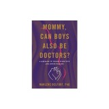 Mommy, Can Boys Also Be Doctors?: A Message to Young Scientists and Other Humans