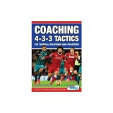 Coaching 4-3-3 Tactics - 154 Tactical Solutions and Practices