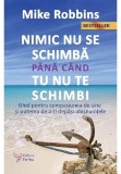 Nimic nu se schimba pana cand tu nu te schimbi - Mike Robbins