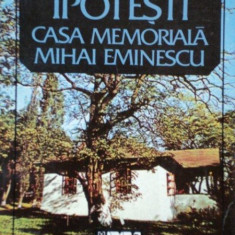 IPOTESTI, CASA MEMORIALA MIHAI EMINESCU de VALENTIN COSEREANU