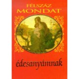 F&eacute;lsz&aacute;z mondat &eacute;desany&aacute;mnak - szerk.: K&ouml;ves J&oacute;zsef