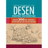 Ghid complet de desen pentru incepatori. Peste 200 de tehnici, ponturi si lectii de desen