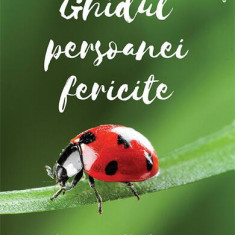 Ghidul persoanei fericite. Cum să atragi în viața ta tot ce e mai bun - Paperback brosat - Vanessa Mielczareck - Philobia