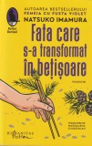 Carte Natsuko Imamura Fata care s-a transformat in betisoare Roman Humanitas 2023 Brosata Romana
