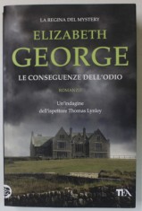 LE CONSEGUENZE DELL &#039; ODIO , romanzo di ELIZABETH GEORGE , 2015, PREZINTA HALOURI DE APA , TEXT IN LIMBA ITALIANA