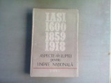 ASPECTE ALE LUPTEI PENTRU UNITATE NATIONALA. IASI 1600, 1859, 1918 - GH. BUZATU