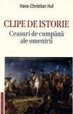 Clipe de istorie. Ceasuri de cumpana ale omenirii - Hans-Christian Huf