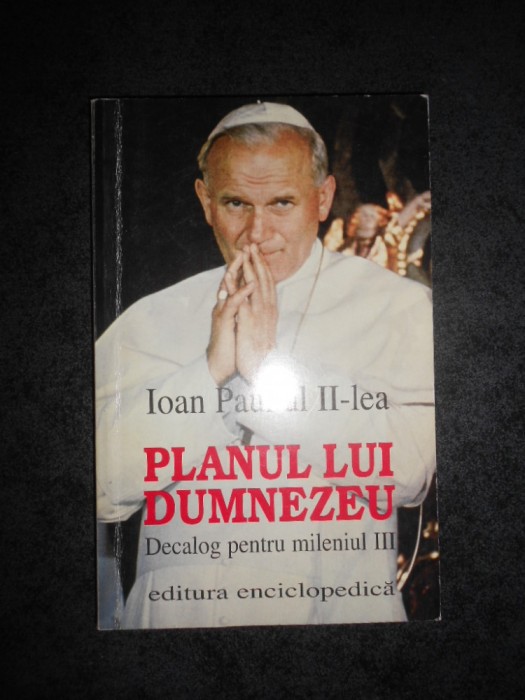 IOAN PAUL al II-lea - PLANUL LUI DUMNEZEU. DECALOG PENTRU MILENIUL 3