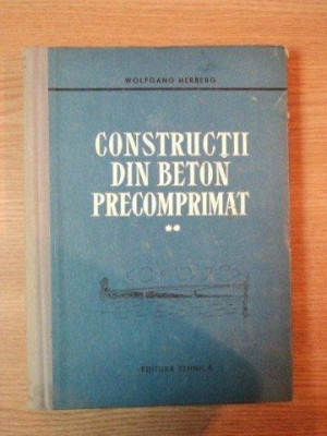 CONSTRUCTII DIN BETON PRECOMPRIMAT de WOLFGANG HERBERG, VOL II 1961 foto