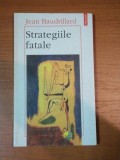 STRATEGIILE FATALE-JEAN BAUDRILLARD , 1996 * MINIMA UZURA A COPERTEI