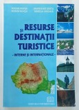 RESURSE SI DESTINATII TURISTICE , INTERNE SI INTERNATIONALE de NICOLAE NEACSU ... MARCELA DRAGHILA , 2009