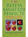 Patrick Holford - Reteta sanatatii perfecte (Editia: 2010)