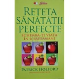 Patrick Holford - Reteta sanatatii perfecte (Editia: 2010)