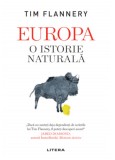Europa. O istorie naturala &ndash; Tim Flannery - Carte Istorie, Stiinta