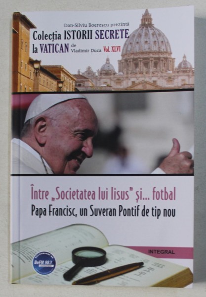INTRE &amp;quot, SOCIETATEA LUI IISUS &amp;quot, SI ...FOTBAL - PAPA FRANCISC , UN SUVERAN PONTIF DE TIP NOU de VLADIMIR DUCA , 2019