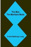 The Man the Martians Made