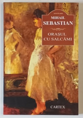 ORASUL CU SALCAMI , roman de MIHAIL SEBASTIAN , 2016 foto