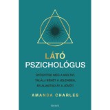 L&aacute;t&oacute; pszichol&oacute;gus - Gy&oacute;gy&iacute;tsd meg a m&uacute;ltat, tal&aacute;lj b&eacute;k&eacute;t a jelenben &eacute;s alak&iacute;tsd &aacute;t a j&ouml;vőt! - Amanda Charles
