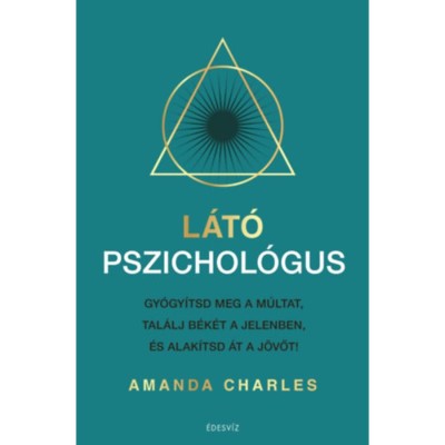 L&amp;aacute;t&amp;oacute; pszichol&amp;oacute;gus - Gy&amp;oacute;gy&amp;iacute;tsd meg a m&amp;uacute;ltat, tal&amp;aacute;lj b&amp;eacute;k&amp;eacute;t a jelenben &amp;eacute;s alak&amp;iacute;tsd &amp;aacute;t a j&amp;ouml;vőt! - Amanda Charles foto