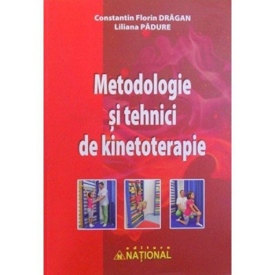 Metodologie Si Tehnici De Kinetoterapie - Constantin Florin Dragan, Liliana Padure foto