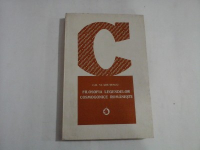 FILOSOFIA LEGENDELOR COSMOGONICE ROMANESTI - GH. VLADUTESCU foto