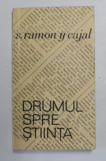 DRUMUL SPRE STIINTA de SANTIAGO RAMON Y CAJAL , 1967 foto