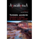 Teribilele accidente industriale si ecologice din istoria noastra &bdquo;secreta&rdquo; - Dan-Silviu Boerescu
