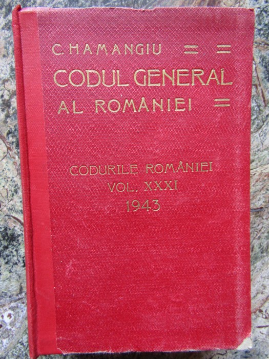 C HAMANGIU CODUL GENERAL AL ROMANIEI CODURILE ROMANIEI VOL XXXI 1943
