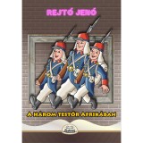 A h&aacute;rom testőr Afrik&aacute;ban - Rejtő Jenő