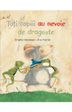 Toti copiii au nevoie de dragoste - Brigitte Weninger, Eve Tharlet