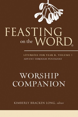 Feasting on the Word Worship Companion: Liturgies for Year B, Volume 1 foto