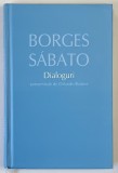 DIALOGURI BORGES - SABATO , CONSEMNATE DE ORLANDO BARONE , 2010 * EDITIE CARTONATA