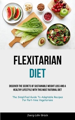 Flexitarian Diet: Discover The Secrets Of Sustainable Weight Loss And A Healthy Lifestyle With This Most Rational Diet (The Simplified G foto
