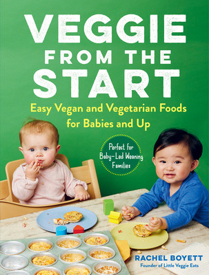 Veggie from the Start: Easy Vegan and Vegetarian Foods for Babies and Up--Perfect for Baby-Led Weaning Families foto