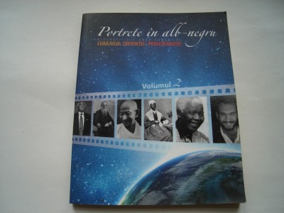 Portrete in alb-negru. Biografii ale unor oameni ai curajului, credintei si perseverentei (vol. II) foto