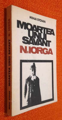 Moartea unui savant: N. Iorga &amp;ndash; Mihai Stoian foto