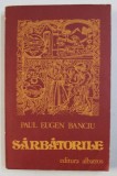 SARBATORILE de PAUL EUGEN BANCIU , 1981