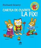 Cartea de cuvinte la fix! - Hardcover - Richard Scarry - Cartea Copiilor