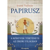 Papirusz - A k&ouml;nyvek t&ouml;rt&eacute;nete az &oacute;kori vil&aacute;gban - Irene Vallejo