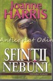 Cumpara ieftin Sfintii Nebuni - Joanne Harris