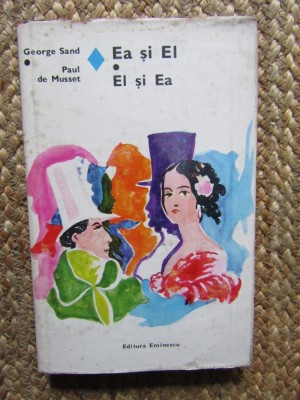 Ea si el - George Sand. El si ea &amp;ndash; Paul de Musset - Roman Beletristica foto