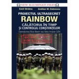 Proiectul ultrasecret Rainbow. Calatoria in timp si controlul constiintelor. Operatiunea Blue Beam sau falsa Invazie OZN - Emil Strainu