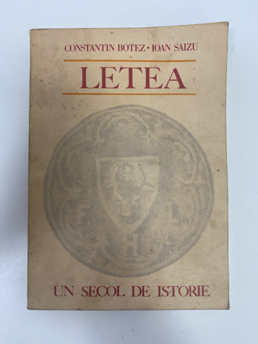 Carte LETEA Un secol de istorie - Constantin Botez / Ioan Saizu