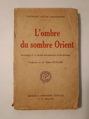 Ferdinand Antoni Ossendowski - L&amp;#039;ombre du sombre Orient: les russes de la Russie d&amp;#039;aujourd&amp;#039;hui et de toujours foto