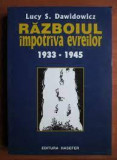 Razboiul impotriva evreilor : 1933-1945 / Lucy S. Dawidowicz